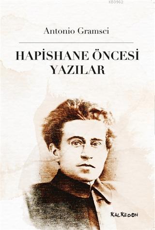 Hapishane Öncesi Yazılar | Antonio Gramsci | Kalkedon Yayıncılık