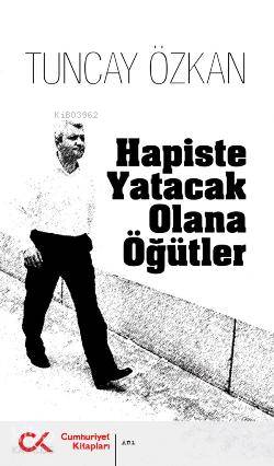 Hapiste Yatacak Olana Öğütler | Tuncay Özkan | Cumhuriyet Kitapları