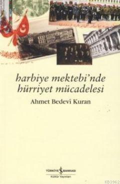 Harbiye Mektebi'nde Hürriyet Mücadelesi | Ahmet Bedevi Kuran | Türkiye