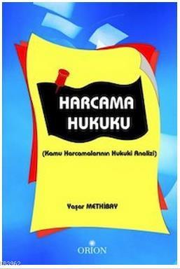 Harcama Hukuku - Kamu Harcamalarının Hukuki Analizi | Yaşar Methibay |