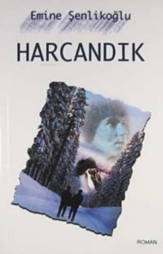 Harcandık | Emine Şenlikoğlu | Mektup Yayınları