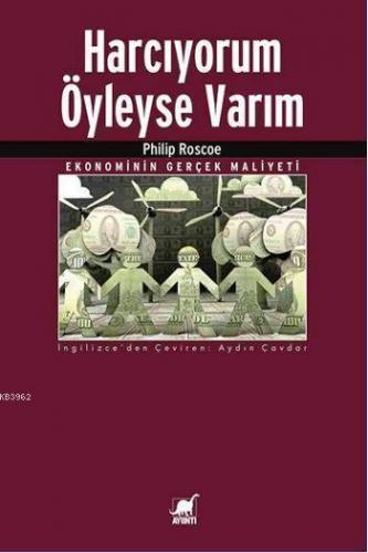 Harcıyorum Öyleyse Varım; Ekonominin Gerçek Maliyeti | Philip Roscoe |