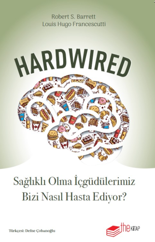 Hardwired: Sağlıklı Olma İçgüdülerimiz Bizi Nasıl Hasta Ediyor? | Robe