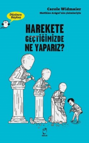 Harekete Geçtiğimizde Ne Yaparız? - Düşünen Baykuş | Carole Widmaier |