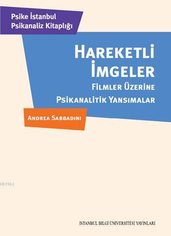 Hareketli İmgeler; Filmler Üzerine Psikanalitik Yansımalar | Andrea Sa