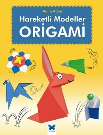 Hareketli Modeller Origami; Adım Adım Serisi | Joe Fullman | Mavi Kele