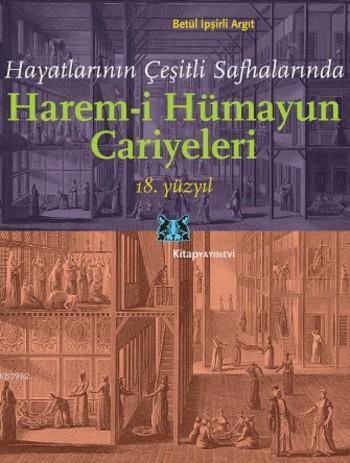 Harem-i Hümayun Cariyeleri 18. Yüzyıl; Hayatlarının Çeşitli Safhaların