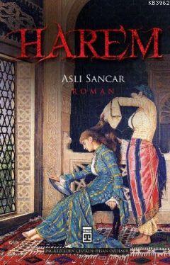 Harem; Kölelikten Sultanlığa | Aslı Sancar | Timaş Yayınları