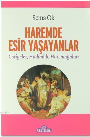 Haremde Esir Yaşayanlar | Sema Ok | Ulak Yayınları