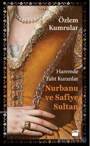 Haremde Taht Kuranlar: Nurbanu ve Safiye Sultan | Özlem Kumrular | Doğ