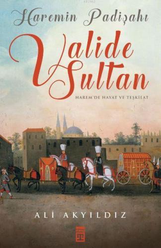 Haremin Padişahı Valide Sultan | Ali Akyıldız | Timaş Tarih