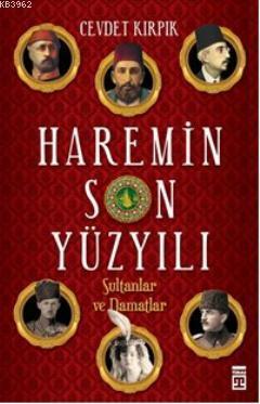 Haremin Son Yüzyılı; Sultanlar ve Damatlar | Cevdet Kırpık | Timaş Tar