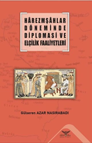 Harezmşahlar Döneminde Diplomasi ve Elçilik Faaliyetleri | Gülseren Az