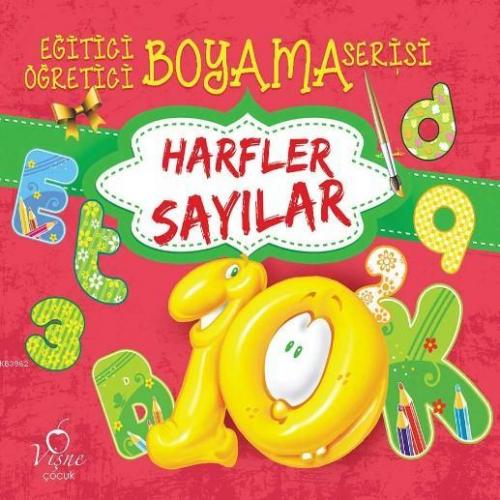 Harfler - Sayılar; Eğitici Öğretici Boyama Serisi | Kolektif | Vişne Ç