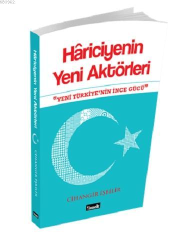 Hâriciyenin Yeni Aktörleri; Yeni Türkiye'nin İnce Gücü | Cihangir İşbi