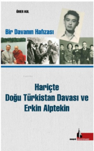 Hariçte Doğu Türkistan Davası ve Erkin Alptekin;Bir Davanın Hafızası |