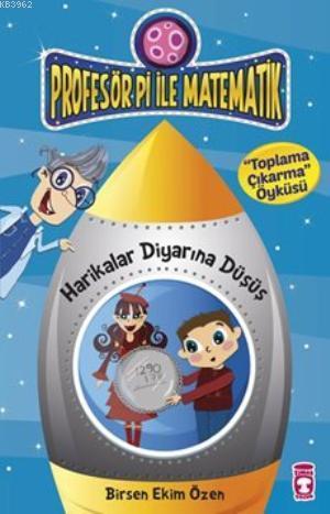 Harikalar Diyarına Düşüş - Toplama Çıkarma Öyküsü; Profesör Pi ile Mat