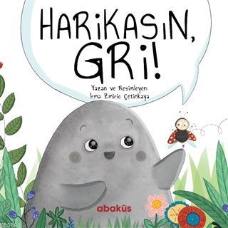 Harikasın Gri! | İrma Zmiriç Çetinkaya | Abaküs Kitap