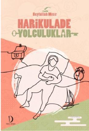 Harikulade Yolculuklar | Beytullah Mısır | Dava Adamı Yayınları