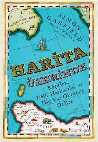 Harita Üzerine; Kaşifler, Dahi Haritacılar ve Hiç Var Olmamış Dağlar |