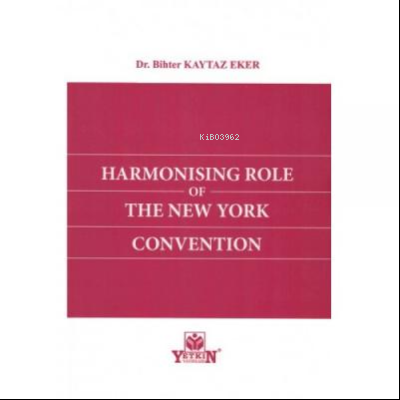 Harmonising Role of The New York Convention | Bihter Kaytaz Eker | Yet