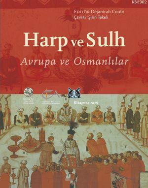 Harp ve Sulh; Avrupa ve Osmanlılar | Dejanirah Couto | Kitap Yayınevi