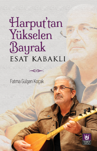 Harput’tan Yükselen Bayrak Esat Kabaklı | Fatma Gülşen Koçak | Tedev Y