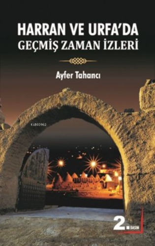 Harran Ve Urfada Geçmiş Zaman Izleri | Ayfer Tahancı | Berikan Yayınla