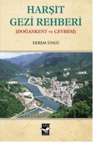 Harşıt Gezi Rehberi | Ekrem Ünlü | Arı Sanat Yayınları