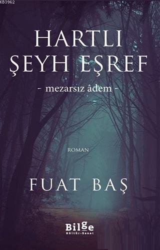 Hartlı Şeyh Eşref; Mezarsız Adem | Fuat Baş | Bilge Kültür Sanat