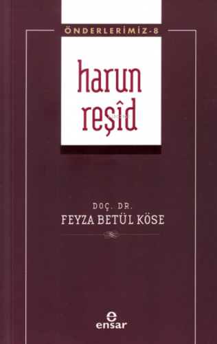 Harun Reşid (Önderlerimiz-8) | Feyza Betül Köse | Ensar Neşriyat