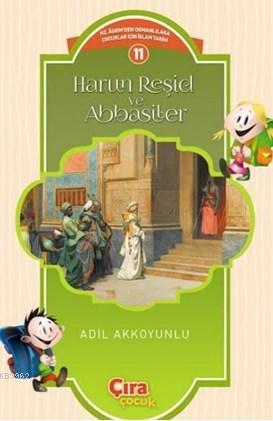 Harun Reşid Ve Abbasiler | Adil Akkoyunlu | Çıra Yayınları