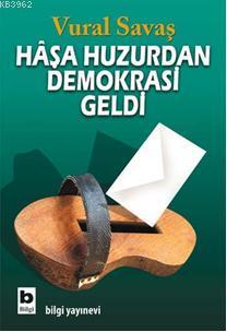 Haşa Huzurdan Demokrasi Geldi | Vural Savaş | Bilgi Yayınevi