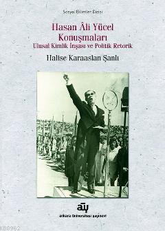 Hasan Ali Yücel Konuşmaları; Ulusal Kimlik İnşası ve Politik Retorik |