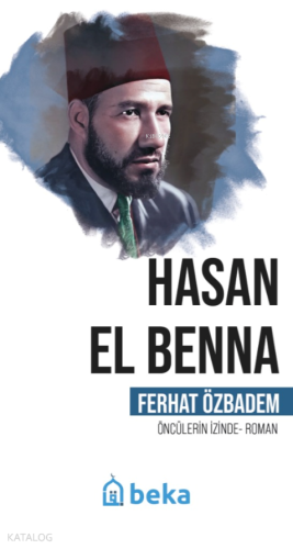 Hasan El Benna - Öncülerin İzinde | Ferhat Özbadem | Beka Yayınları