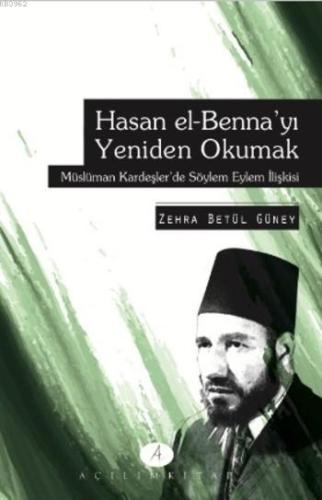 Hasan el-Benna'yı Yeniden Okumak; Müslüman Kardeşler'de Söylem Eylem İ