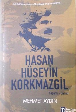 Hasan Hüseyin Korkmazgil - Yaşamı-Sanatı | Mehmet Aydın | İlkim Ozan Y