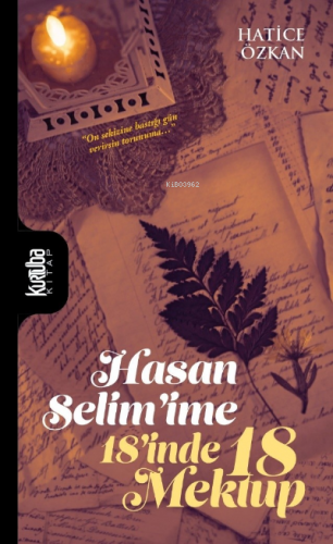 Hasan Selim’ime 18’inde 18 Mektup | Hatice Özkan | Kurtuba Kitap