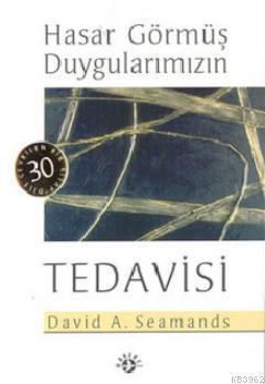 Hasar Görmüş Duygularımızın Tedavisi | David A. Seamands | Haberci Bas