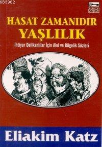 Hasat Zamanıdır Yaşlılık; İhtiyar Delikanlılar İçin Akıl ve Bilgelik S