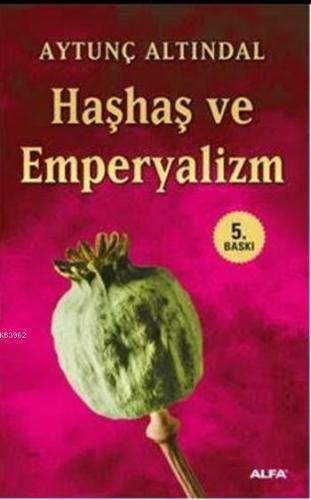 Haşhaş ve Emperyalizm | Aytunç Altındal | Alfa Basım Yayım Dağıtım