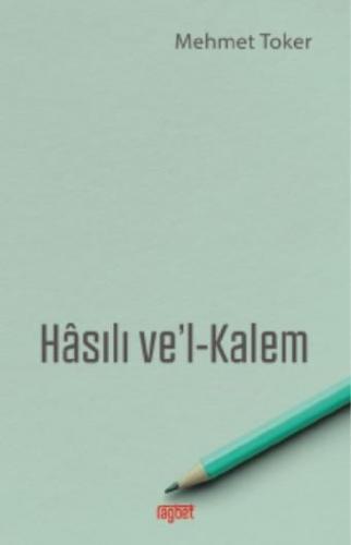 Hasılı ve'l - Kalem | Mehmet Toker | Rağbet Yayınları