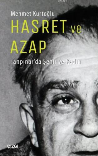 Hasret ve Azap; Tanpınar'da Şehir ve Kadın | Mehmet Kurtoğlu | Çizgi K