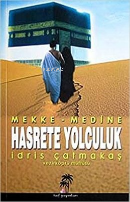 Hasrete Yolculuk Mekke-Medine | İdris Çatmakaş | Taif Yayınları