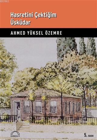 Hasretini Çektiğim Üsküdar | Ahmed Yüksel Özemre | Kubbealtı Neşriyat