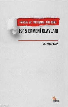 Hassas ve Tartışmalı Bir Konu 1915 Ermeni Olayları | Yaşar Kop | Krite