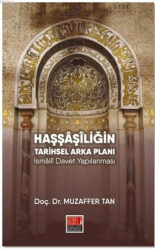 Haşşaşiliğin Tarihsel Arka Planı; İsmaili Davet Yapılanması | Muzaffer