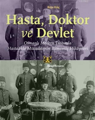 Hasta, Doktor ve Devlet; Osmanlı Modern Tıbbında Hastalıkla Mücadeleni