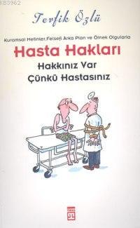 Hasta Hakları; Hakkınız Var Çünkü Hastasınız | Tevfik Özlü | Timaş Yay