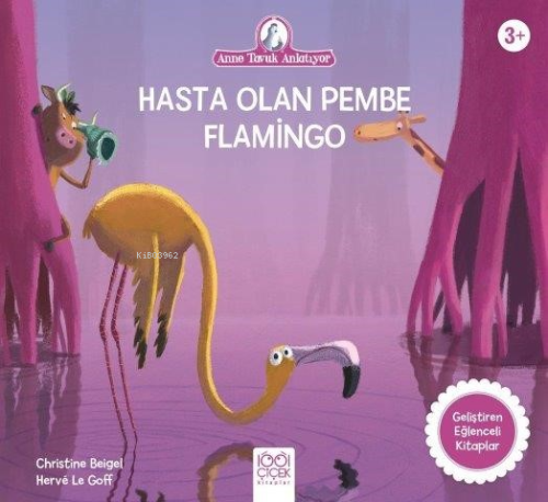 Hasta Olan Pembe Filamingo;Anne Tavuk Anlatıyor | Christine Beigel | 1